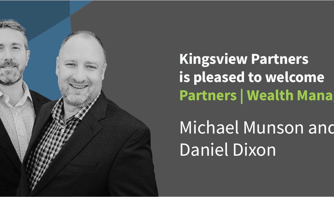 Kingsview Partners Welcomes Partners | Wealth Managers Michael Munson & Daniel Dixon 