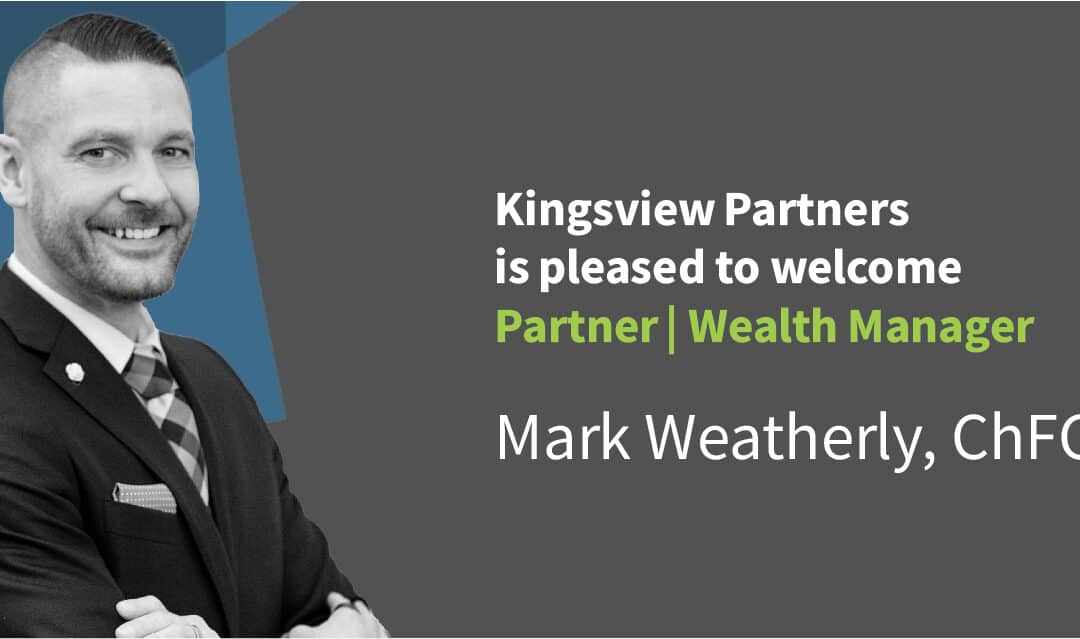 Kingsview Partners Welcomes Partner | Wealth Manager Mark Weatherly