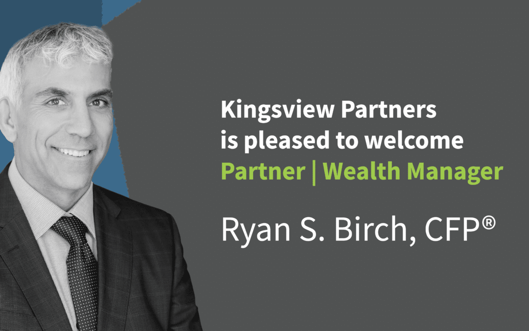 Kingsview Partners Highlights Partner | Wealth Manager Ryan S. Birch, CFP®