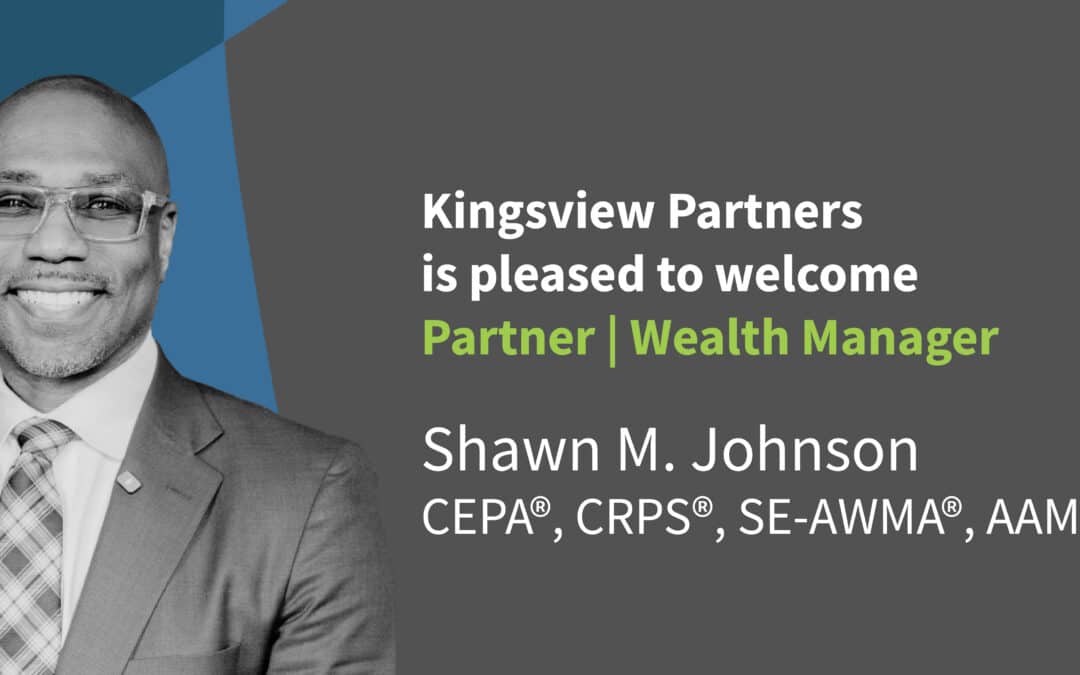 Kingsview Partners Welcomes Partner | Wealth Manager Shawn M. Johnson, CEPA®, CRPS®, SE-AWMA®, AAMS®
